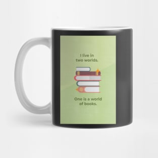 I live in two worlds. One is a world of books. Mug